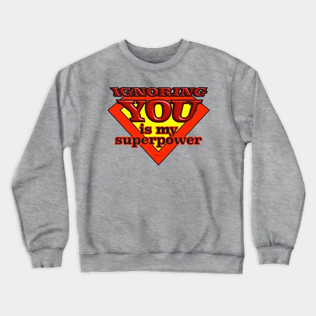 Ignoring You-superpower Crewneck Sweatshirt by NN Tease